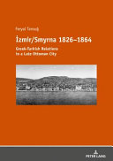 İzmir/Smyrna 1862-1864 : Greek-Turkish relations in a late Ottoman city /