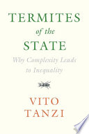 Termites of the state : why complexity leads to inequality /