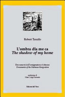 L'ombra dla me ca : documenti dell'emigrazione fubinese = The shadow of my home : documents of the Fubinese emigration /