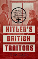 Hitler's British traitors : the secret history of spies, saboteurs and Fifth Columnists /