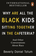 Why are all the black kids sitting together in the cafeteria? : and other conversations about race /