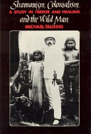 Shamanism, colonialism, and the wild man : a study in terror and healing /