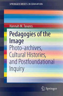 Pedagogies of the Image : photo-archives, cultural histories, and postfoundational inquiry /