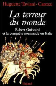 La terreur du monde : Robert Guiscard et la conquête normande en Italie, mythe et histoire /