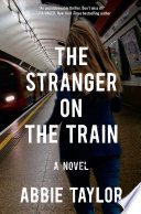 The stranger on the train : a novel /