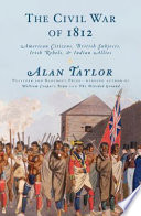The civil war of 1812 : American citizens, British subjects, Irish rebels, & Indian allies /