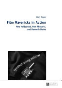 Film mavericks in action : new Hollywood, new rhetoric, and Kenneth Burke /