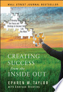 Creating success from the inside out : develop the focus and strategy to uncover the life you want /