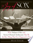 The joy of SOX : why Sarbanes-Oxley and service-oriented architecture may be the best thing that ever happened to you /