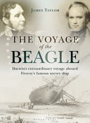 The voyage of the Beagle : Darwin's extraordinary adventure aboard FitzRoy's famous survey ship /
