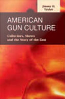 American gun culture : collectors, shows, and the story of the gun /