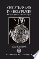 Christians and the holy places : the myth of Jewish-Christian origins /