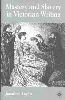 Mastery and slavery in Victorian writing /