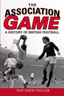 The association game : a history of British football /