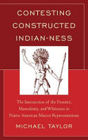 Contesting constructed Indian-ness : the intersection of the frontier, masculinity, and whiteness in Native American mascot representations /
