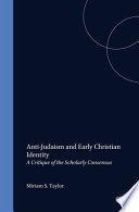 Anti-Judaism and early Christian identity : a critique of the scholarly consensus /