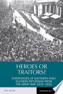Heroes or traitors? : experiences of Southern Irish soldiers returning from the Great War, 1919-39 /