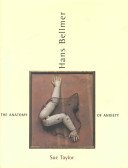 Hans Bellmer : the anatomy of anxiety /
