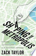 Shaping the metropolis : institutions and urbanization in the United States and Canada /