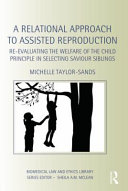 Saviour siblings : a relational approach to the welfare of the child in selective reproduction /