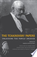 The Tchaikovsky papers : unlocking the family archive /