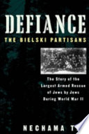 Defiance : the Bielski partisans /