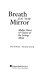 Breath on the mirror : mythic voices & visions of the living Maya /