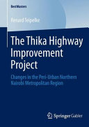 The Thika Highway Improvement Project : changes in the peri-urban Northern Nairobi Metropolitan Region /