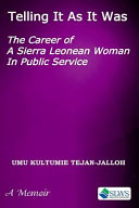 Telling it as it was : the career of a Sierra Leonean woman in public service /