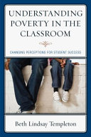 Understanding poverty in the classroom : changing perceptions for student success /