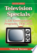 Television specials : 5,336 entertainment programs, 1936-2012 /