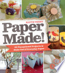 Paper made! : 101 exceptional projects to make out of everyday paper /