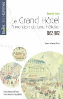 Le Grand Hôtel L'invention du luxe hôtelier (1862-1972)