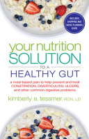 Your nutrition solution to a healthy gut : a meal-based plan to help prevent and treat constipation, diverticulitis, ulcers, and other common digestive problems /