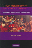 Jews and heretics in Catholic Poland : a beleaguered church in the post-Reformation era /