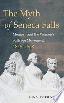 The myth of Seneca Falls : memory and the women's suffrage movement, 1848-1898 /