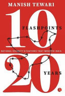 10 flashpoints 20 years : national security situations that impacted India /