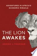 The lion awakes : adventures in Africa's economic miracle /