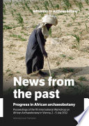 News from the Past : Proceedings of the 7th International Workshop on African Archaeobotany in Vienna, 2-5 July 2012.