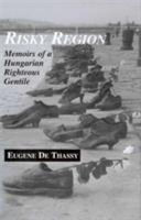 Risky region : memoirs of a Hungarian righteous gentile /