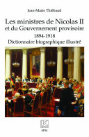 Les ministres de Nicolas II et du gouvernement provisoire : 1894-1918 : dictionnaire biographique illustré /