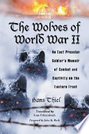 The wolves of World War II : an East Prussian soldier's memoir of combat and captivity on the Eastern Front /