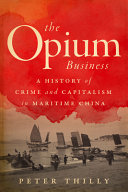 The opium business : a history of crime and capitalism in maritime China /