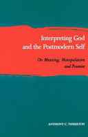 Interpreting God and the postmodern self : on meaning, manipulation, and promise /