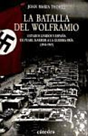 La batalla del Wolframio : Estados Unidos y España de Pearl Harbor a la Guerra Fría, 1941-1947 /