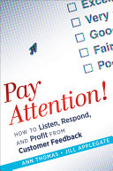 Pay attention! : how to listen, respond, and profit from customer feedback /
