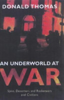 An underworld at war : spivs, deserters, racketeers and civilians in the Second World War /