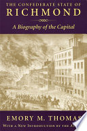 The Confederate State of Richmond : a biography of the capital /