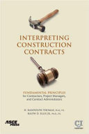 Interpreting construction contracts : fundamental principles for contractors, project managers, and contract administrators /