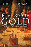 Rivers of gold : the rise of the Spanish Empire /